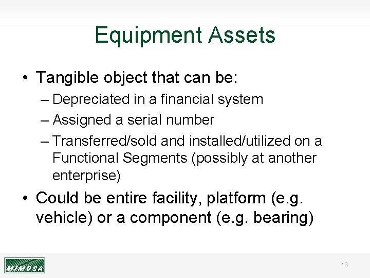 Equipment Assets • Tangible object that can be: – Depreciated in a financial system