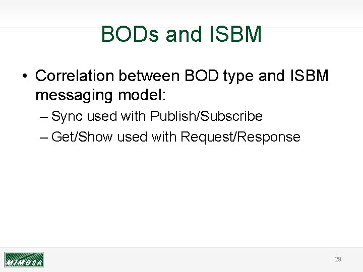 BODs and ISBM • Correlation between BOD type and ISBM messaging model: – Sync