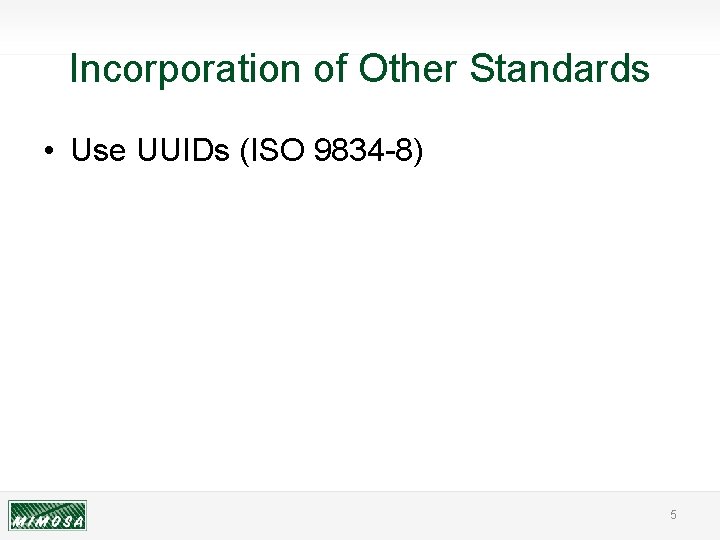 Incorporation of Other Standards • Use UUIDs (ISO 9834 -8) 5 