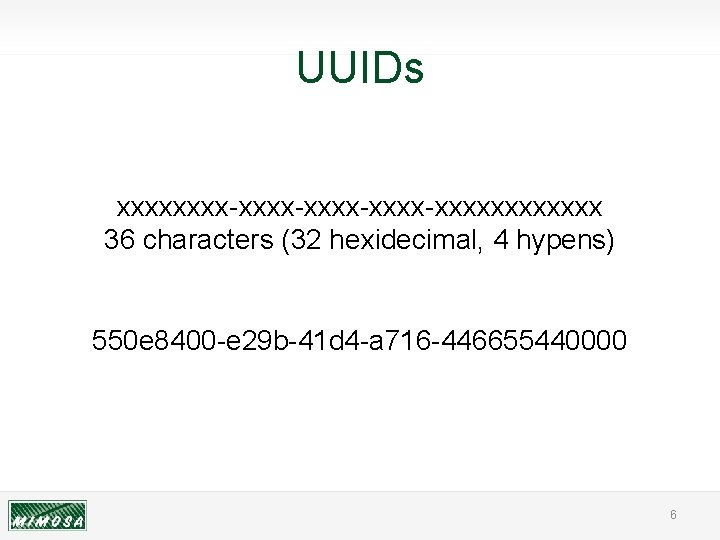 UUIDs xxxx-xxxx-xxxxxxxx 36 characters (32 hexidecimal, 4 hypens) 550 e 8400 -e 29 b-41