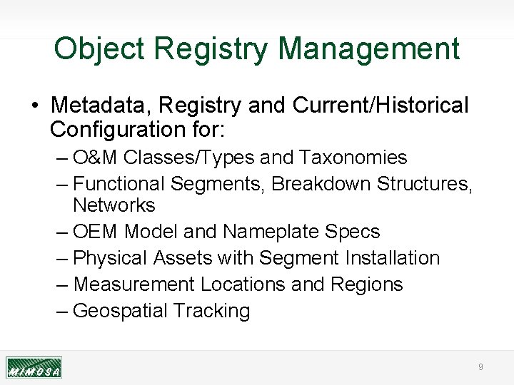 Object Registry Management • Metadata, Registry and Current/Historical Configuration for: – O&M Classes/Types and