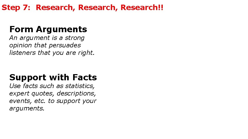 Step 7: Research, Research!! Form Arguments An argument is a strong opinion that persuades