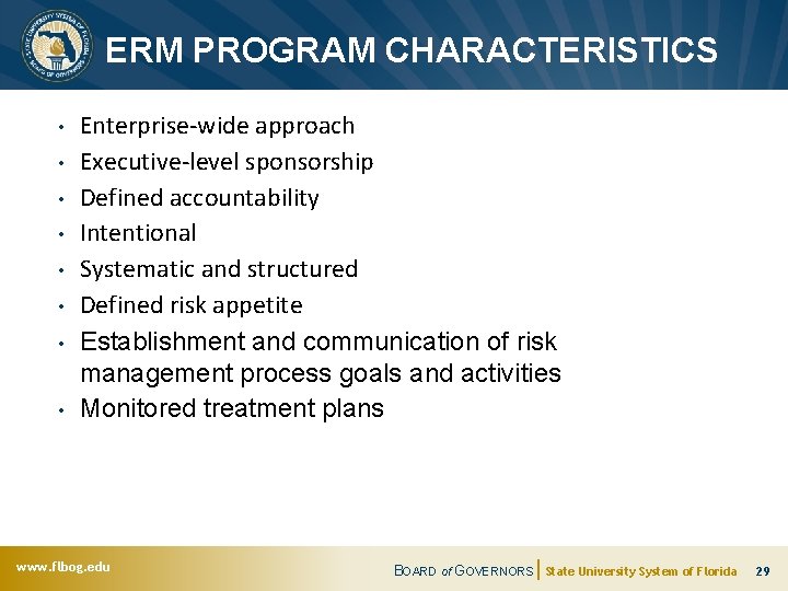 ERM PROGRAM CHARACTERISTICS • • Enterprise-wide approach Executive-level sponsorship Defined accountability Intentional Systematic and