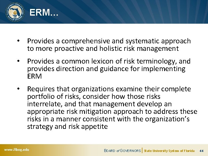 ERM… • Provides a comprehensive and systematic approach to more proactive and holistic risk