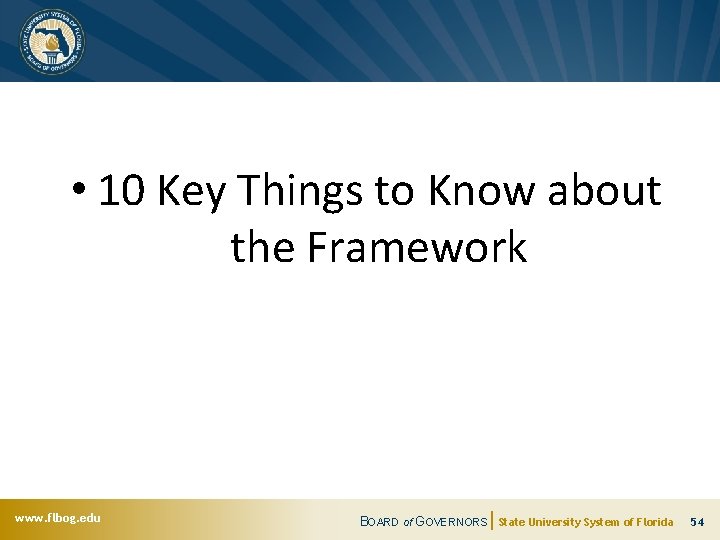  • 10 Key Things to Know about the Framework www. flbog. edu BOARD