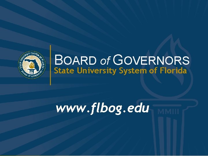 BOARD of GOVERNORS State University System of Florida www. flbog. edu BOARD of GOVERNORS