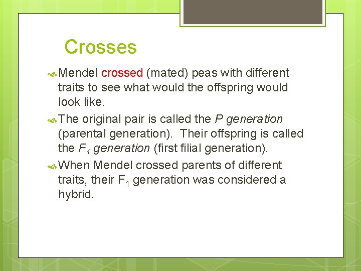 Crosses Mendel crossed (mated) peas with different traits to see what would the offspring