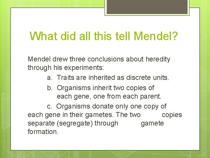 What did all this tell Mendel? Mendel drew three conclusions about heredity through his