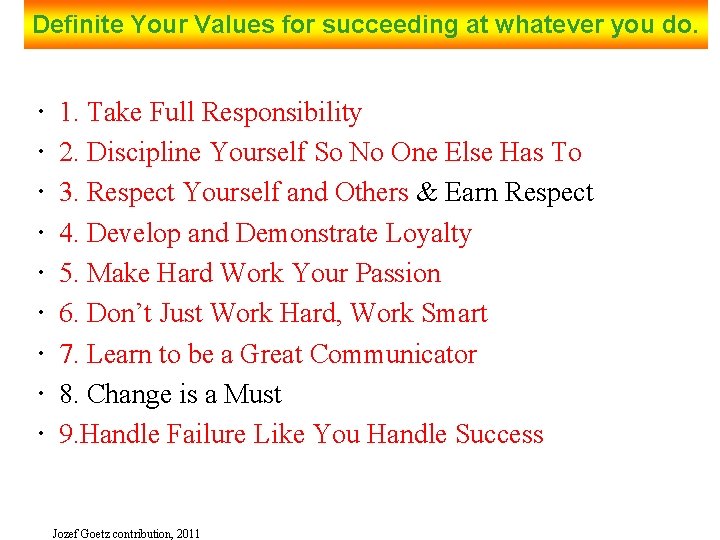 Definite Your Values for succeeding at whatever you do. 1. Take Full Responsibility 2.