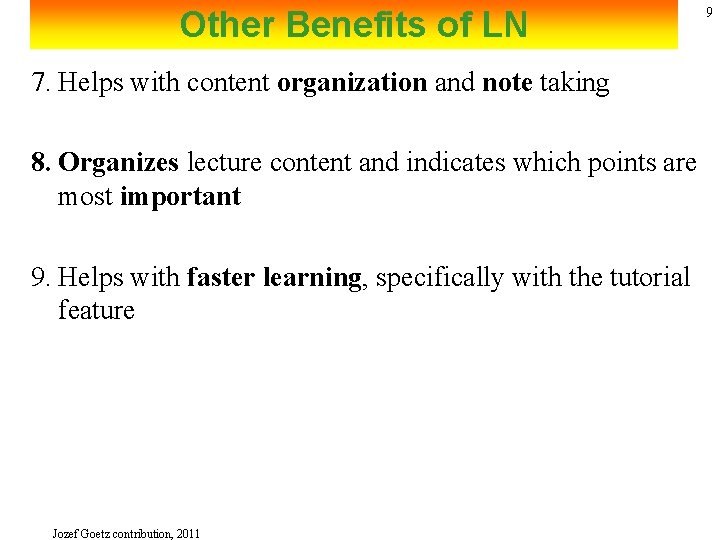 Other Benefits of LN 7. Helps with content organization and note taking 8. Organizes