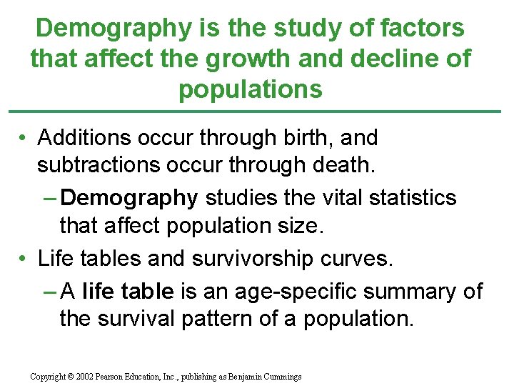 Demography is the study of factors that affect the growth and decline of populations