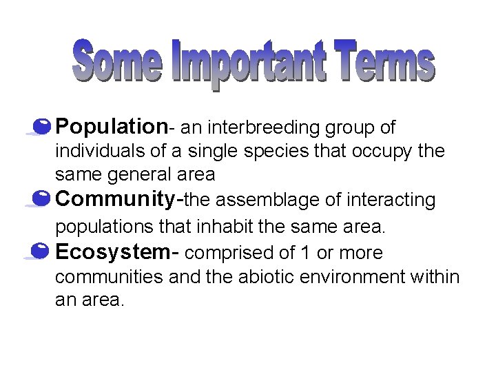 Population- an interbreeding group of individuals of a single species that occupy the same
