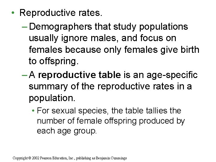  • Reproductive rates. – Demographers that study populations usually ignore males, and focus