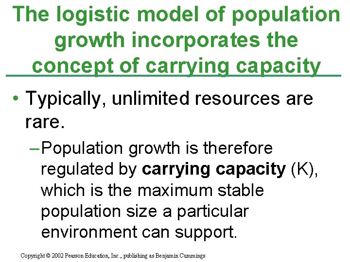 The logistic model of population growth incorporates the concept of carrying capacity • Typically,