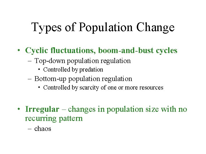 Types of Population Change • Cyclic fluctuations, boom-and-bust cycles – Top-down population regulation •