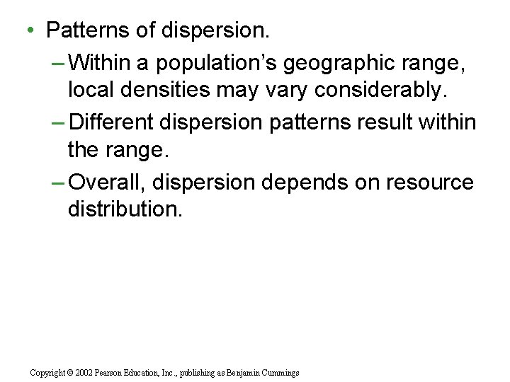  • Patterns of dispersion. – Within a population’s geographic range, local densities may