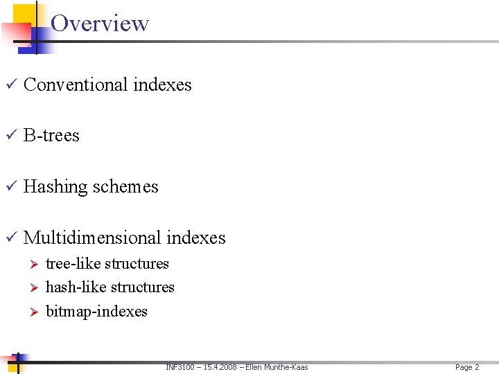 Overview ü Conventional indexes ü B-trees ü Hashing schemes ü Multidimensional indexes Ø tree-like