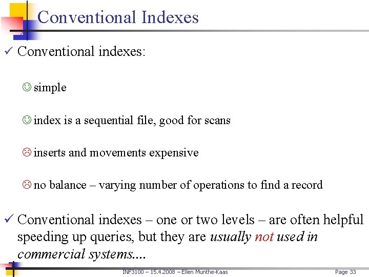 Conventional Indexes ü Conventional indexes: simple index is a sequential file, good for scans