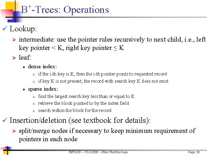 + B -Trees: Operations ü Lookup: Ø intermediate: use the pointer rules recursively to