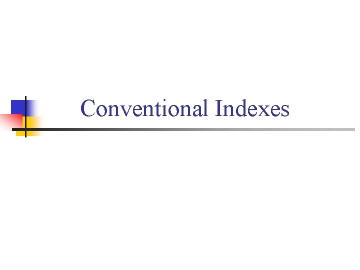 Conventional Indexes 