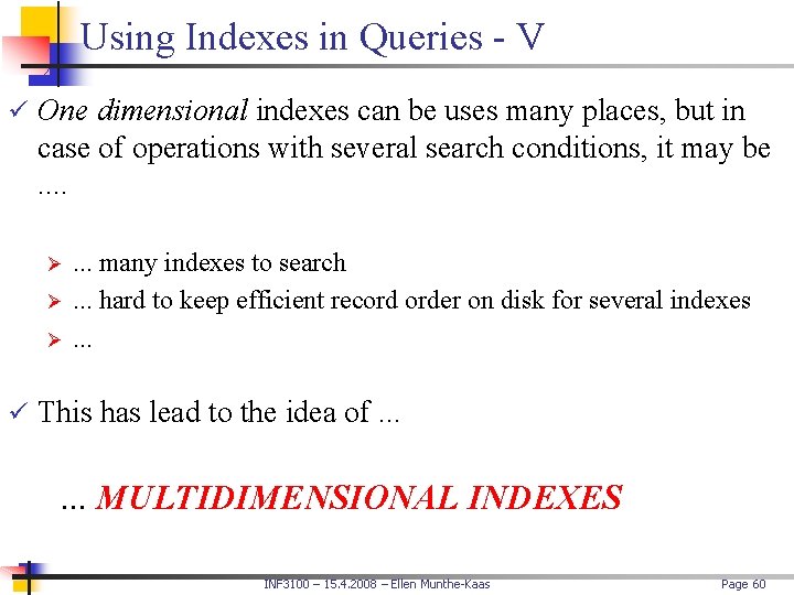 Using Indexes in Queries - V ü One dimensional indexes can be uses many
