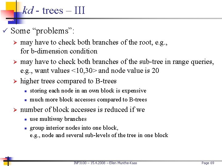 kd - trees – III ü Some “problems”: Ø may have to check both