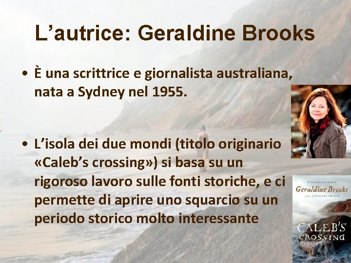 L’autrice: Geraldine Brooks • È una scrittrice e giornalista australiana, nata a Sydney nel