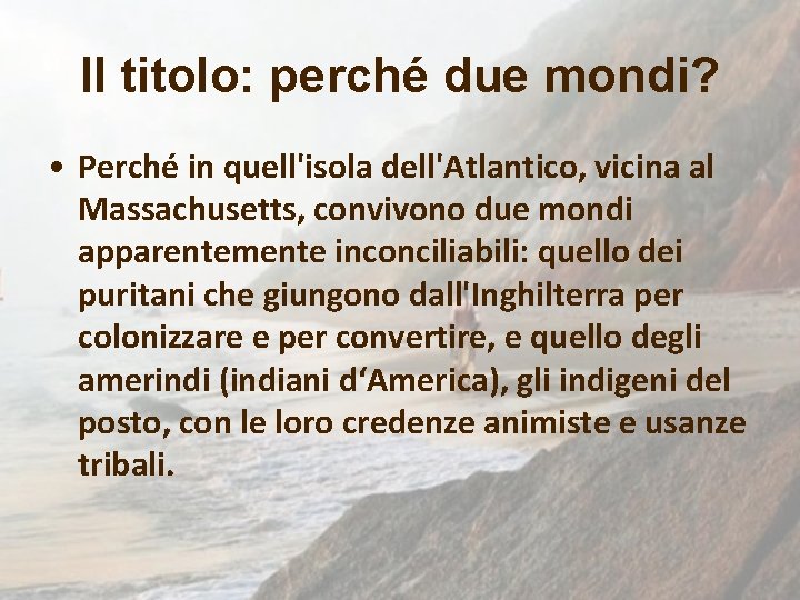 Il titolo: perché due mondi? • Perché in quell'isola dell'Atlantico, vicina al Massachusetts, convivono