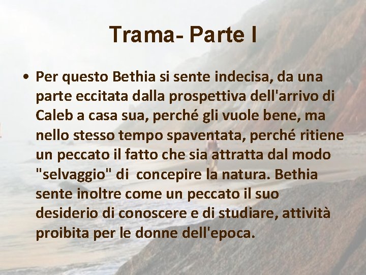 Trama- Parte I • Per questo Bethia si sente indecisa, da una parte eccitata