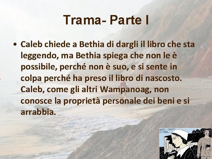 Trama- Parte I • Caleb chiede a Bethia di dargli il libro che sta