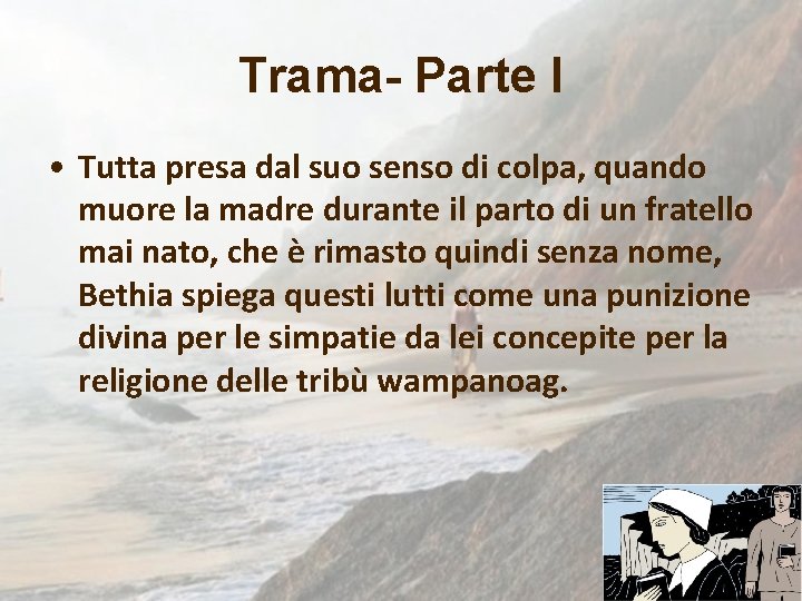 Trama- Parte I • Tutta presa dal suo senso di colpa, quando muore la