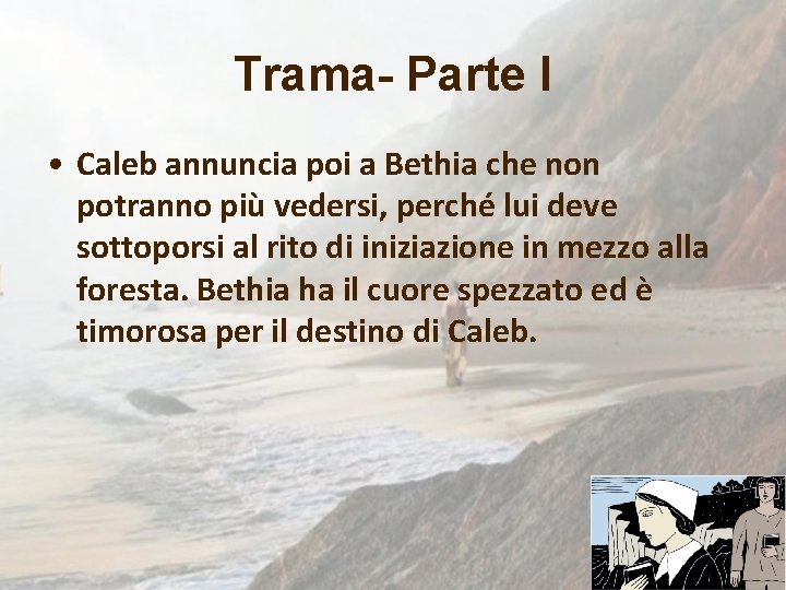 Trama- Parte I • Caleb annuncia poi a Bethia che non potranno più vedersi,