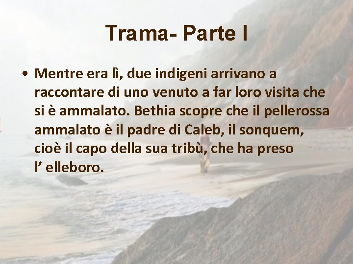 Trama- Parte I • Mentre era lì, due indigeni arrivano a raccontare di uno