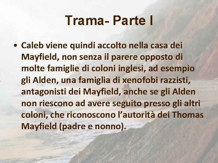 Trama- Parte I • Caleb viene quindi accolto nella casa dei Mayfield, non senza