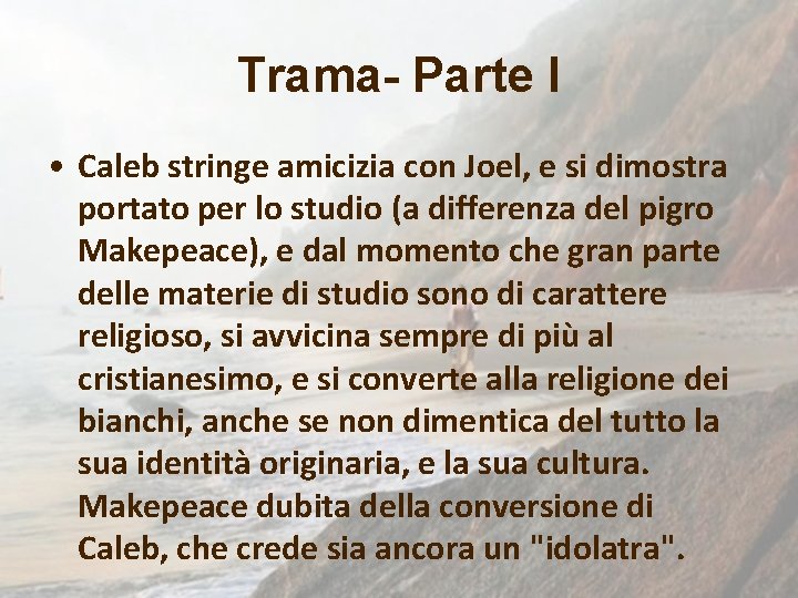 Trama- Parte I • Caleb stringe amicizia con Joel, e si dimostra portato per