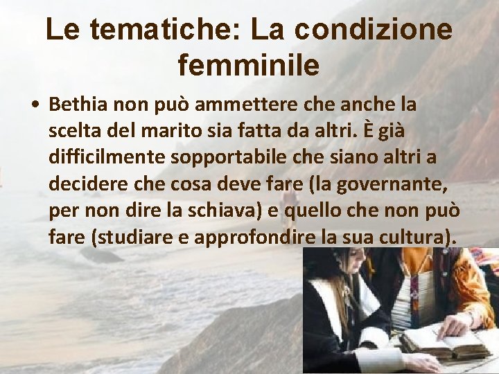 Le tematiche: La condizione femminile • Bethia non può ammettere che anche la scelta