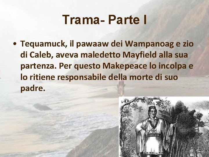 Trama- Parte I • Tequamuck, il pawaaw dei Wampanoag e zio di Caleb, aveva