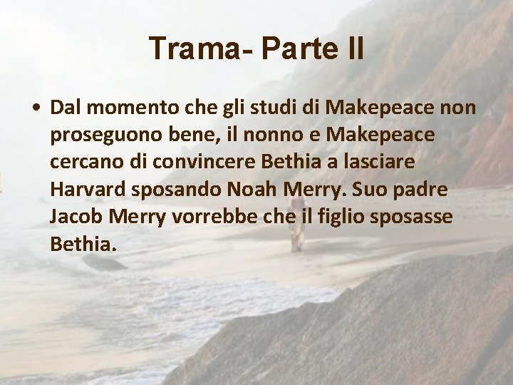 Trama- Parte II • Dal momento che gli studi di Makepeace non proseguono bene,