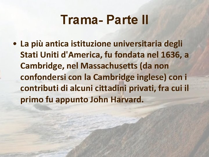 Trama- Parte II • La più antica istituzione universitaria degli Stati Uniti d'America, fu