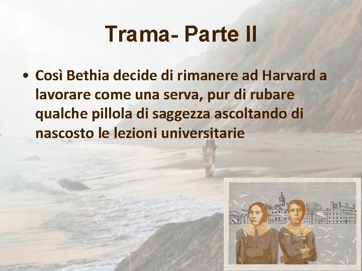 Trama- Parte II • Così Bethia decide di rimanere ad Harvard a lavorare come