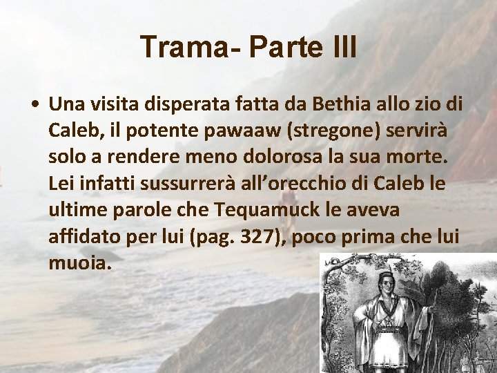 Trama- Parte III • Una visita disperata fatta da Bethia allo zio di Caleb,