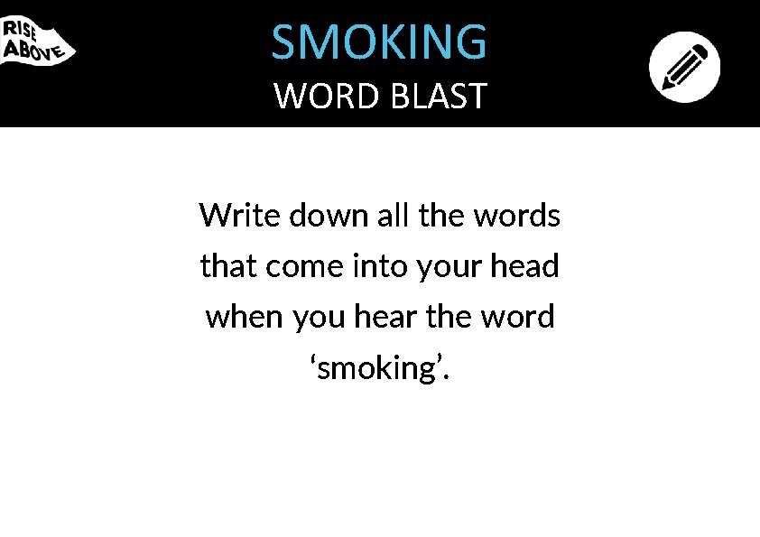 SMOKING WORD BLAST Write down all the words that come into your head when SMOKING WORD BLAST Write down all the words that come into your head when