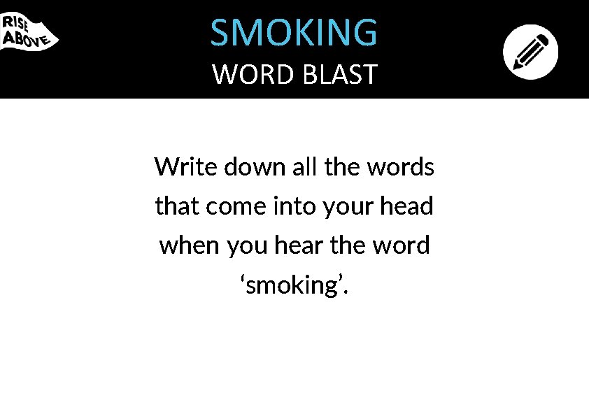 SMOKING WORD BLAST Write down all the words that come into your head when