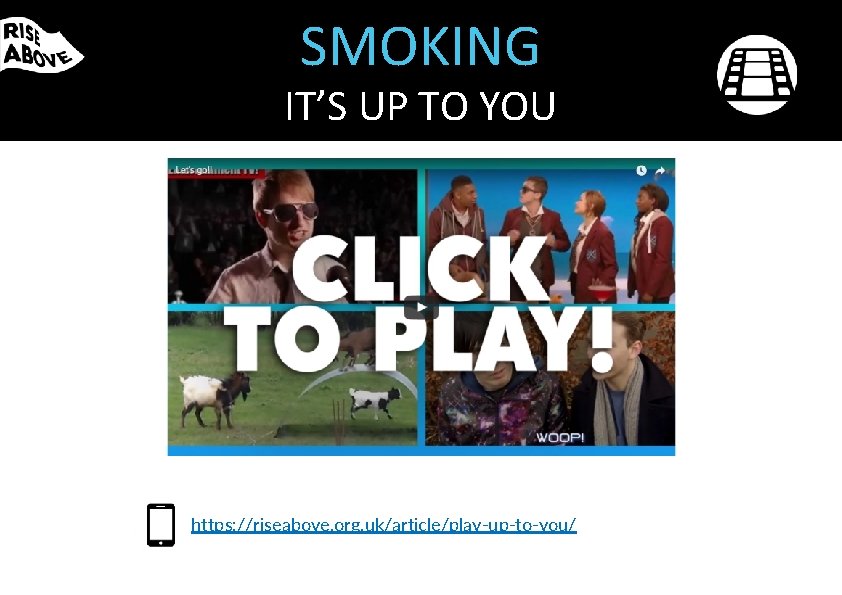 SMOKING IT’S UP TO YOU https: //riseabove. org. uk/article/play-up-to-you/ 