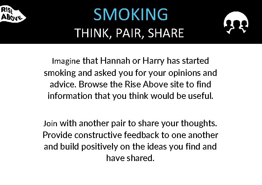 SMOKING THINK, PAIR, SHARE Imagine that Hannah or Harry has started smoking and asked