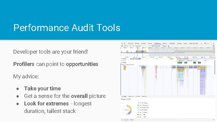 Performance Audit Tools Developer tools are your friend! Profilers can point to opportunities My