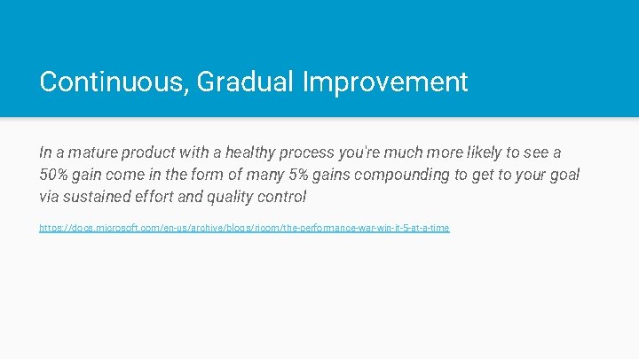 Continuous, Gradual Improvement In a mature product with a healthy process you're much more