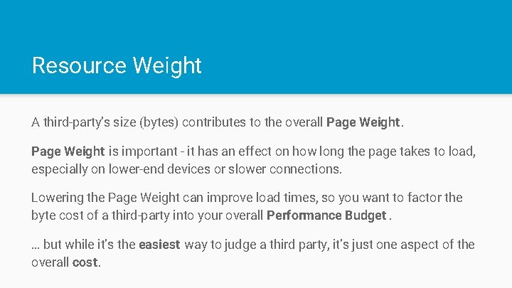 Resource Weight A third-party’s size (bytes) contributes to the overall Page Weight is important