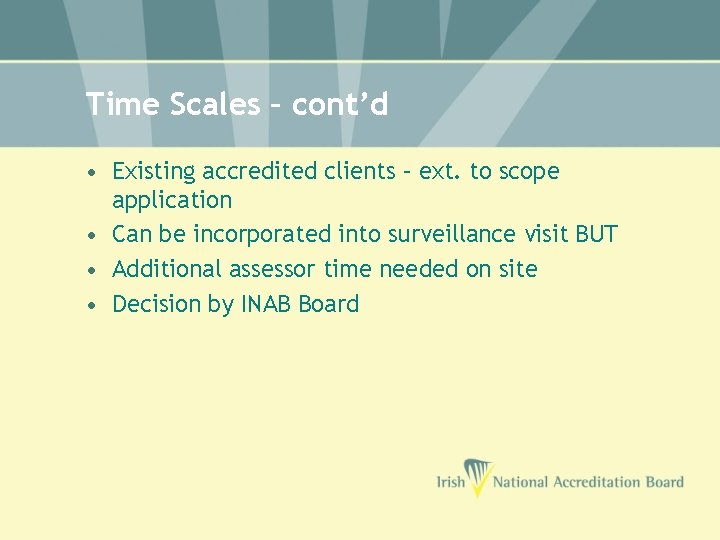 Time Scales – cont’d • Existing accredited clients – ext. to scope application •