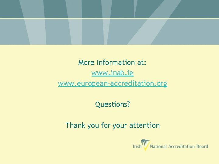 More Information at: www. inab. ie www. european-accreditation. org Questions? Thank you for your